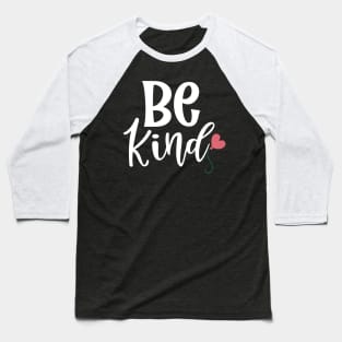 Be Kind. Inspirational Saying to Motivate. Baseball T-Shirt
